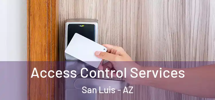 Access Control Services San Luis - AZ