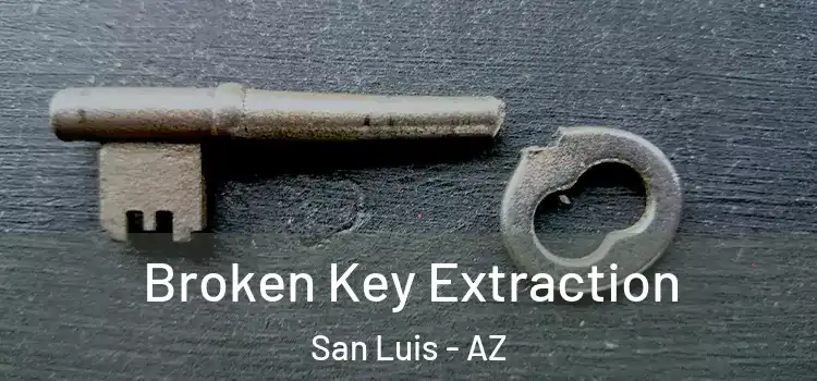 Broken Key Extraction San Luis - AZ