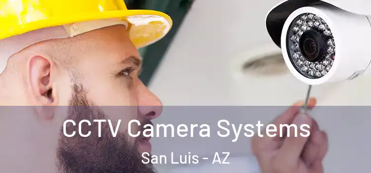 CCTV Camera Systems San Luis - AZ