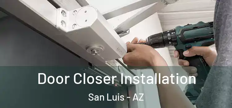 Door Closer Installation San Luis - AZ
