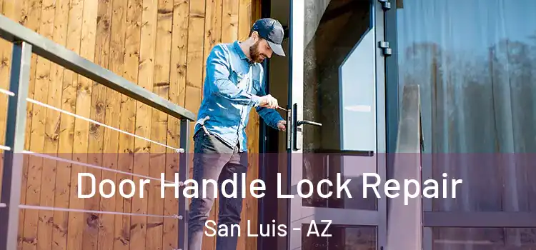 Door Handle Lock Repair San Luis - AZ