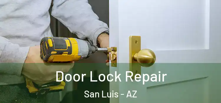 Door Lock Repair San Luis - AZ