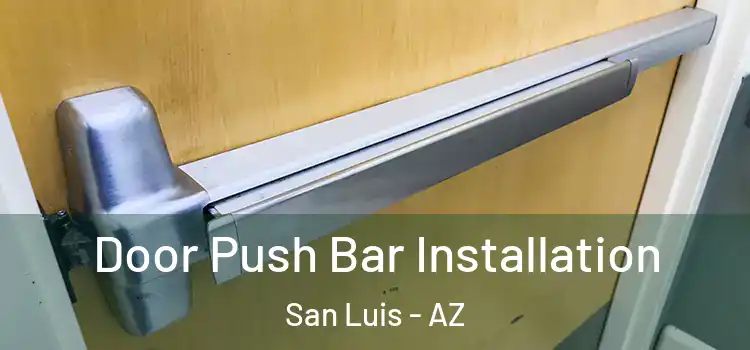 Door Push Bar Installation San Luis - AZ