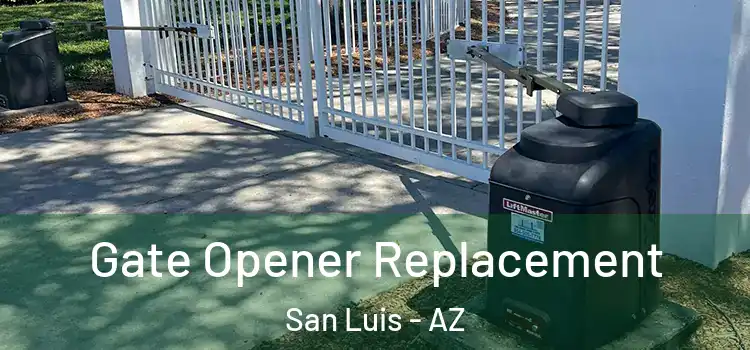Gate Opener Replacement San Luis - AZ