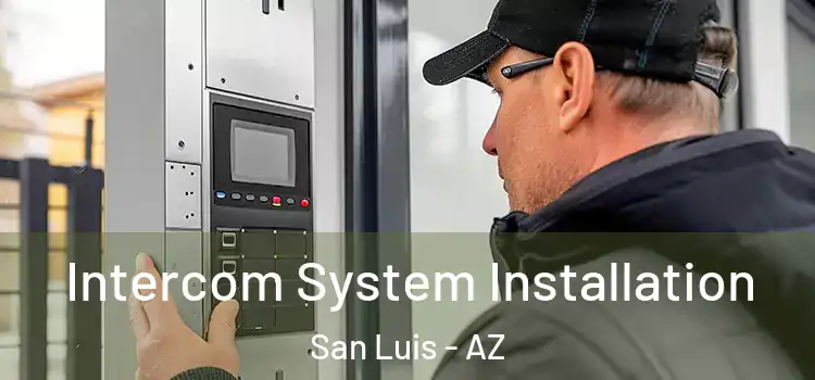 Intercom System Installation San Luis - AZ