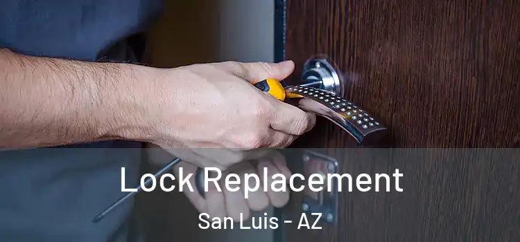 Lock Replacement San Luis - AZ