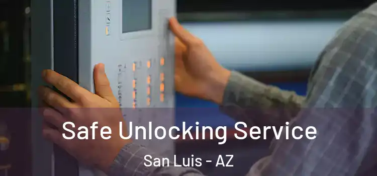 Safe Unlocking Service San Luis - AZ