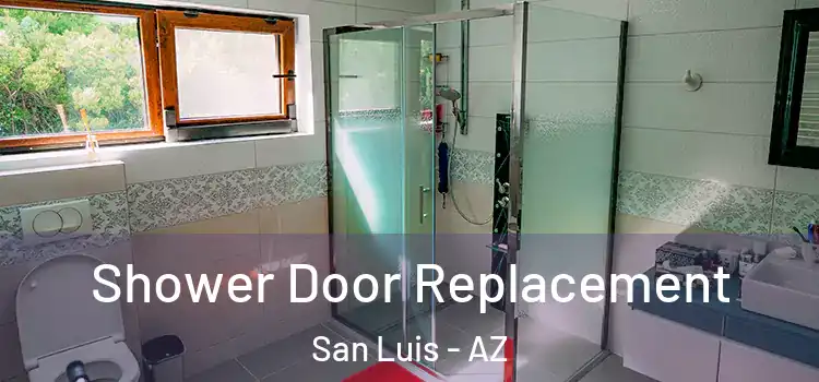 Shower Door Replacement San Luis - AZ