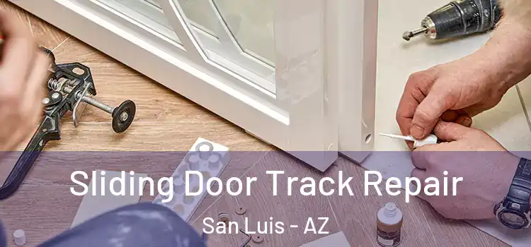 Sliding Door Track Repair San Luis - AZ