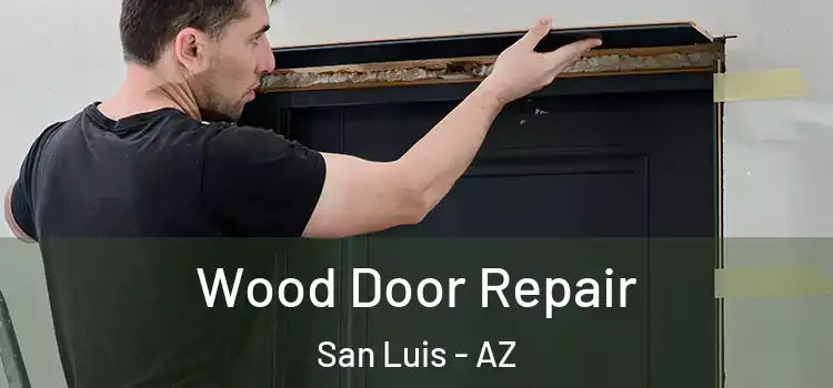Wood Door Repair San Luis - AZ
